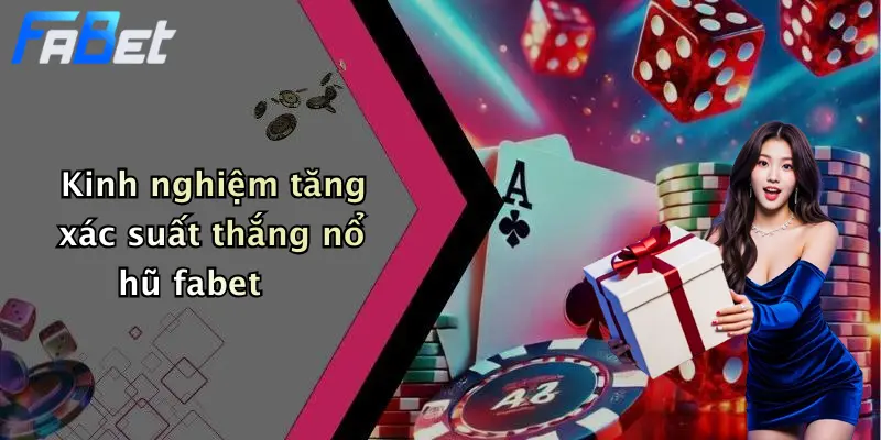 Kinh nghiệm tăng xác suất thắng nổ hũ fabet